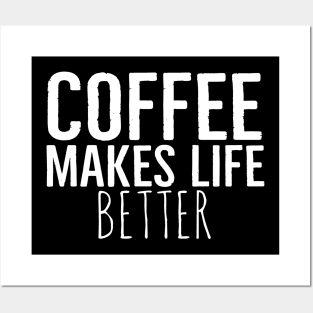 Funny Coffee Makes Life Better Posters and Art